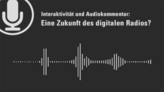 Interaktivität und Audiokommentar: Eine Zukunft des digitalen Radios?